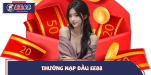 Thưởng Nạp Đầu EE88 - Ưu Đãi Hấp Dẫn Thu Hút Người Chơi Mới